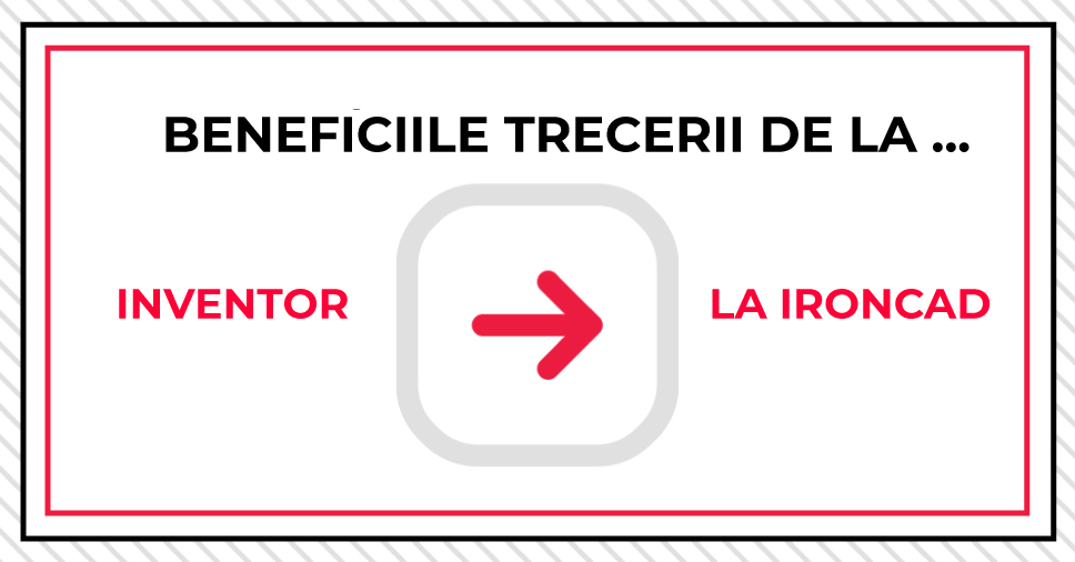 Beneficiile trecerii de la Inventor la IRONCAD