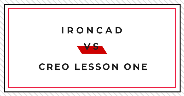 TEHNICI DE MODELARE 3D - IRONCAD VS CREO