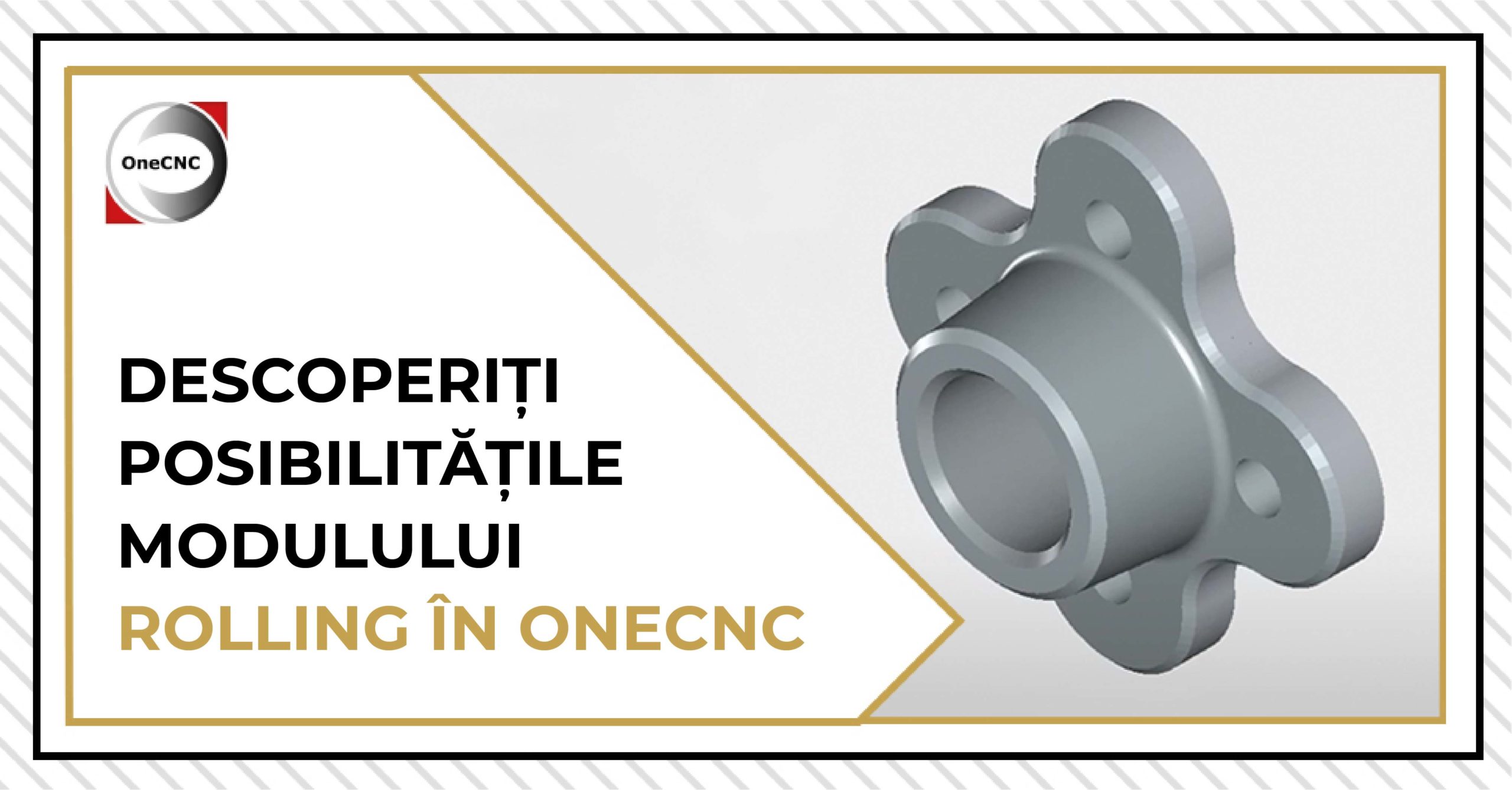 Descoperiți posibilitățile Modulului Rolling în OneCNC